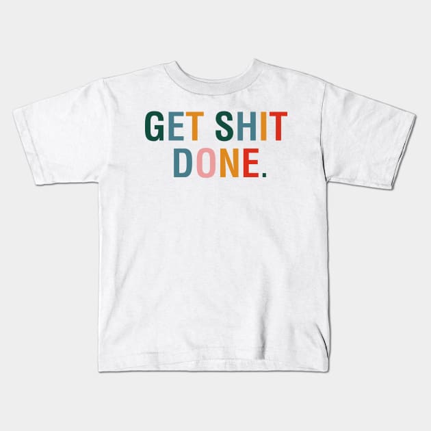 Get Shit Done. Kids T-Shirt by CityNoir